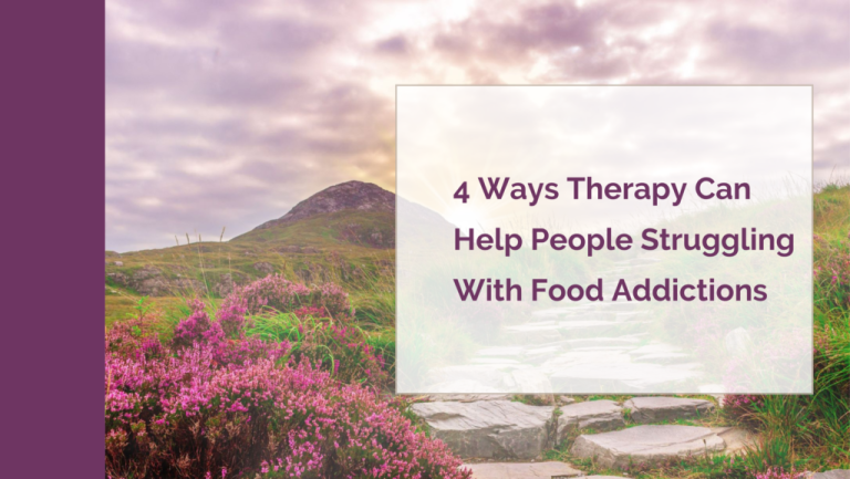 4 Ways Therapy Can Help People Struggling With Food Addictions – A Little Nutrition